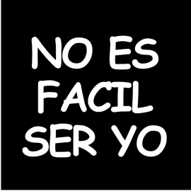 NO-ES-FACIL-SER-YO